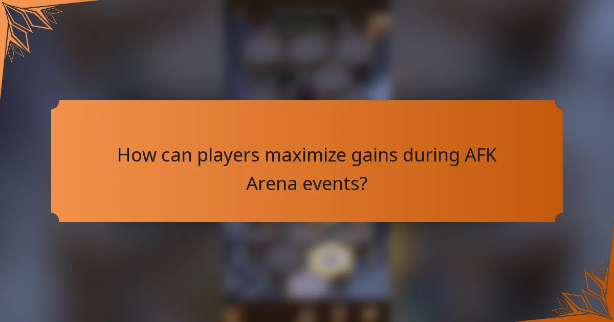 How can players maximize gains during AFK Arena events?