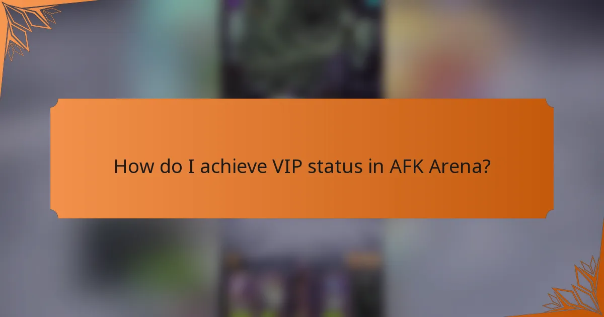 How do I achieve VIP status in AFK Arena?