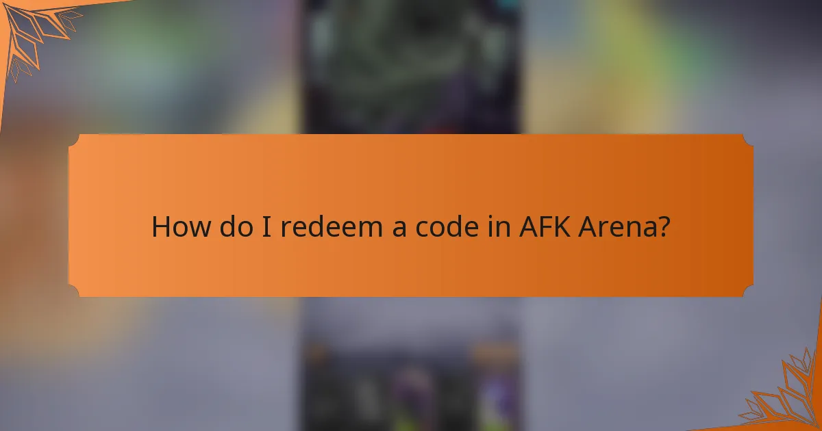 How do I redeem a code in AFK Arena?