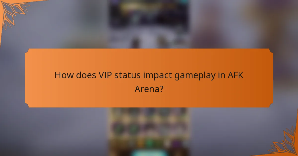 How does VIP status impact gameplay in AFK Arena?