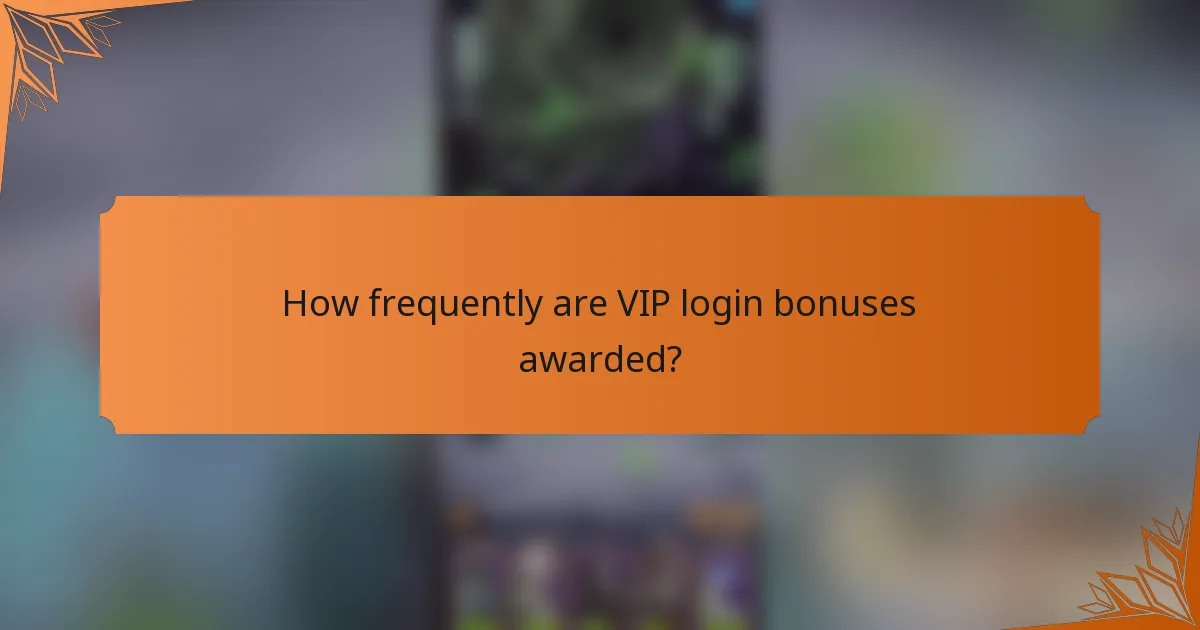 How frequently are VIP login bonuses awarded?