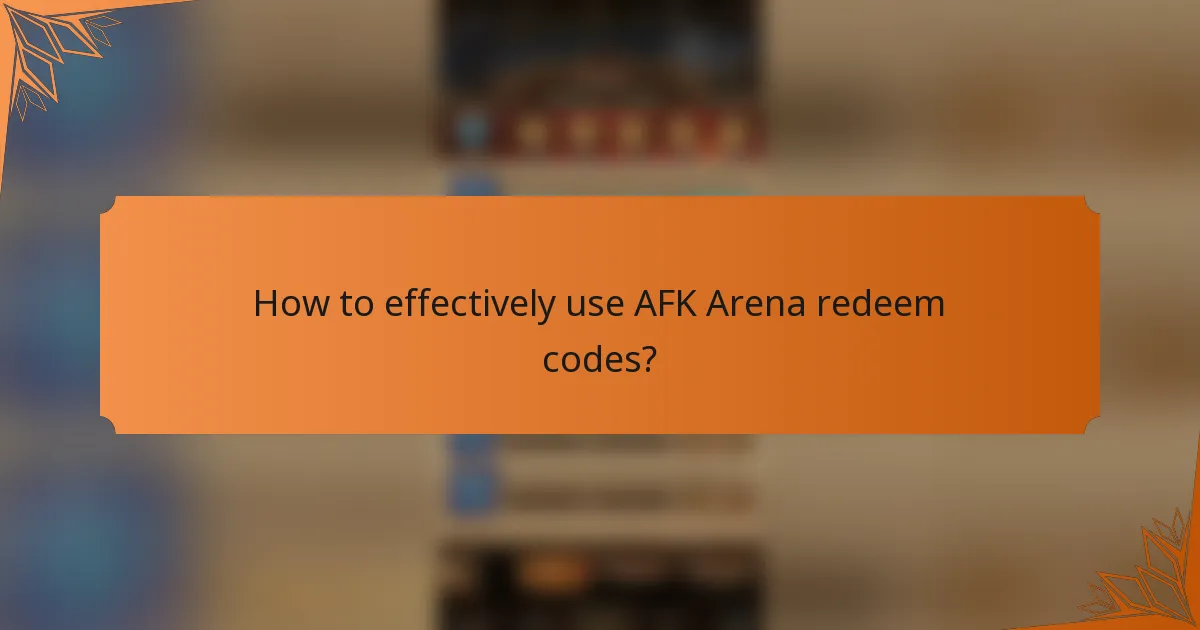 How to effectively use AFK Arena redeem codes?