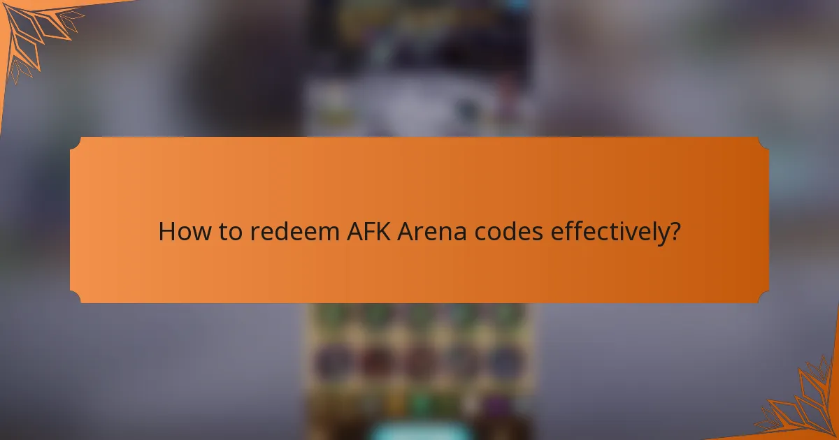 How to redeem AFK Arena codes effectively?