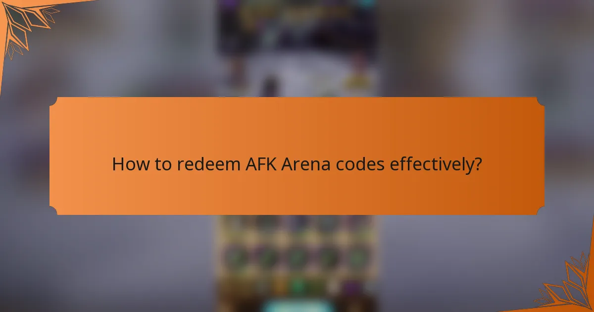 How to redeem AFK Arena codes effectively?