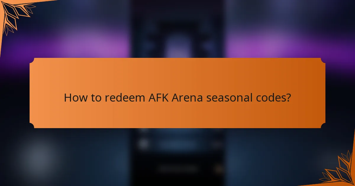 How to redeem AFK Arena seasonal codes?
