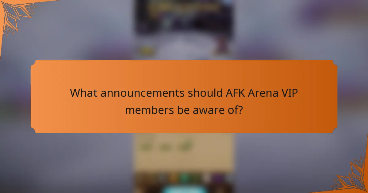 What announcements should AFK Arena VIP members be aware of?