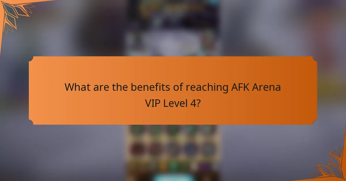 What are the benefits of reaching AFK Arena VIP Level 4?