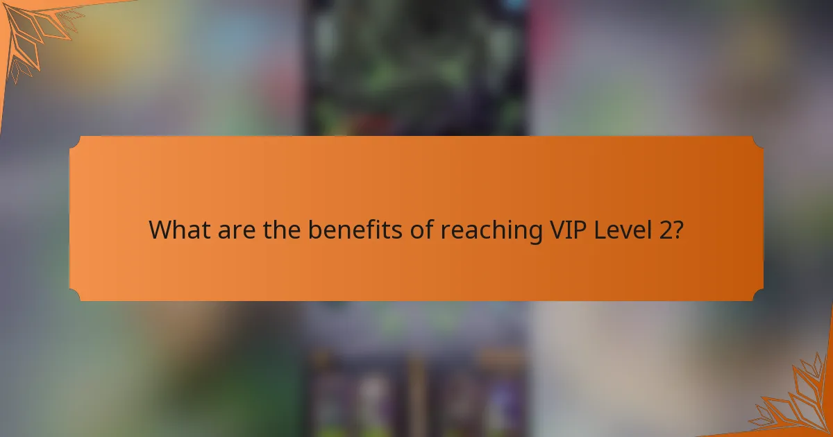 What are the benefits of reaching VIP Level 2?
