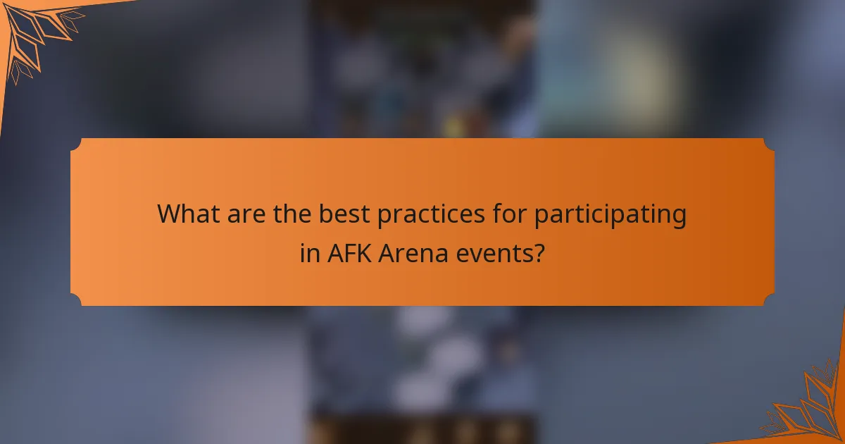 What are the best practices for participating in AFK Arena events?