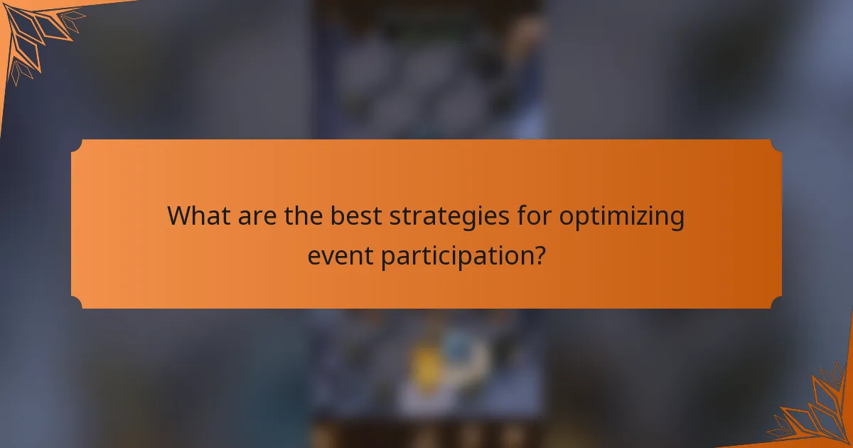 What are the best strategies for optimizing event participation?