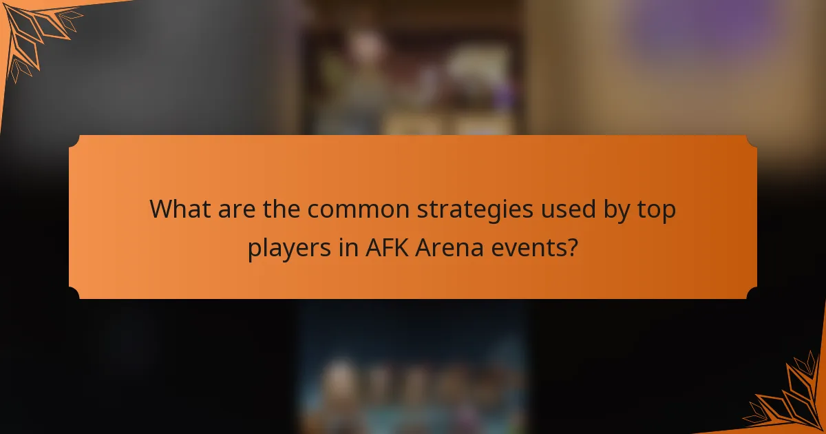 What are the common strategies used by top players in AFK Arena events?