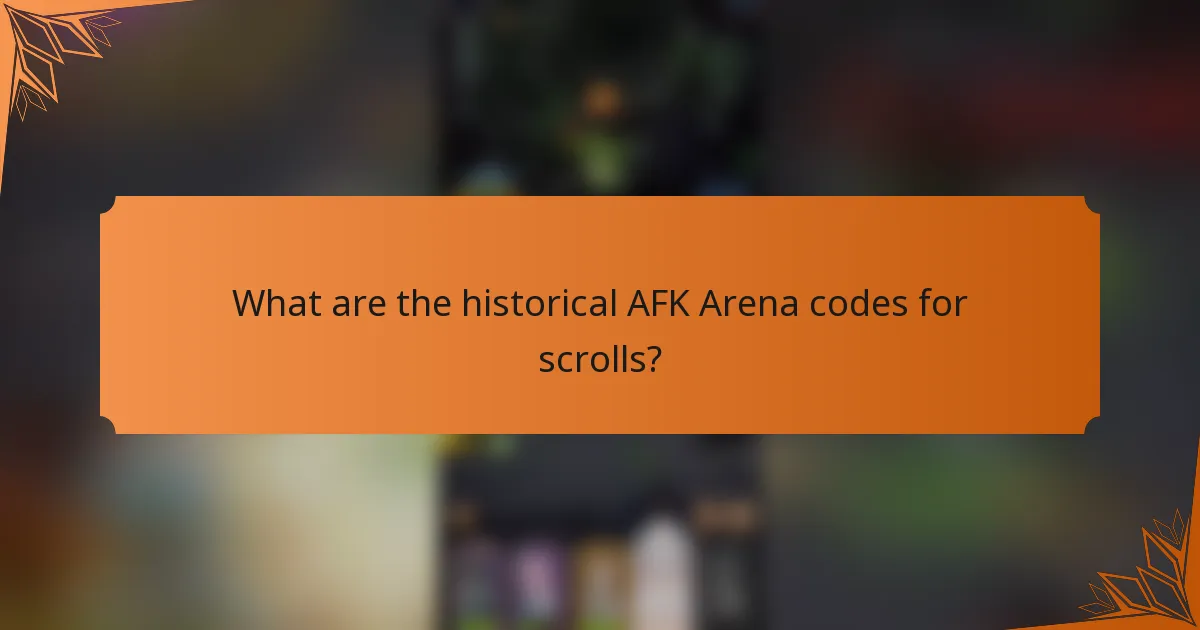 What are the historical AFK Arena codes for scrolls?