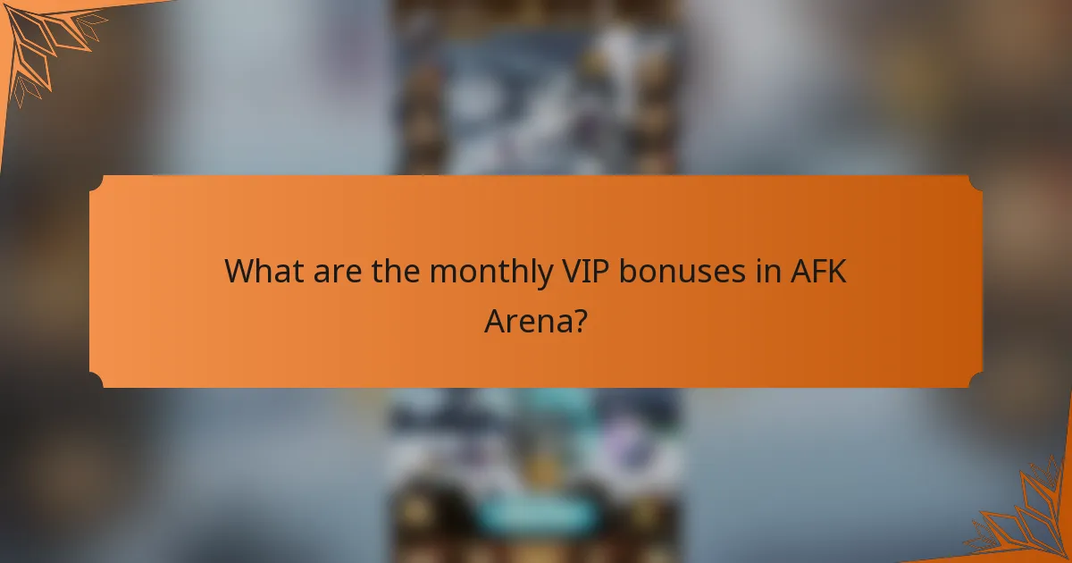 What are the monthly VIP bonuses in AFK Arena?