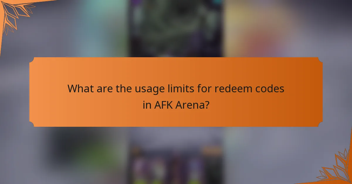 What are the usage limits for redeem codes in AFK Arena?