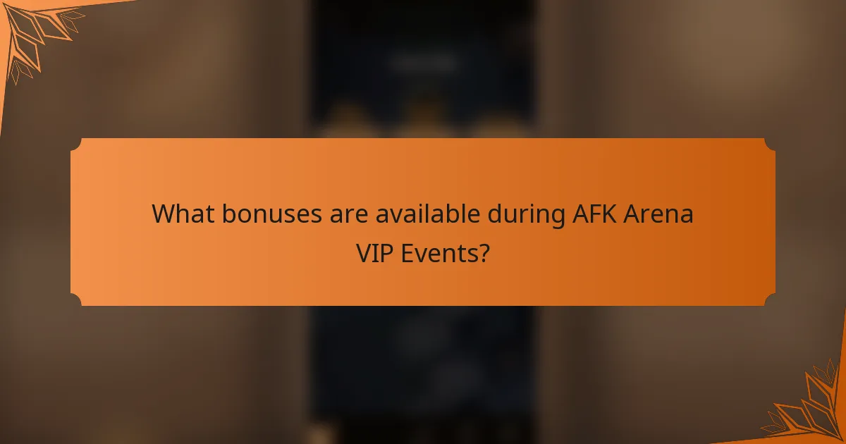 What bonuses are available during AFK Arena VIP Events?