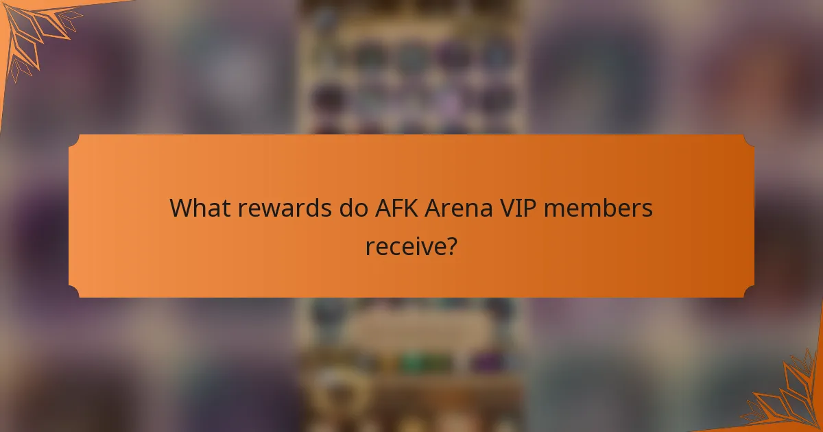 What rewards do AFK Arena VIP members receive?